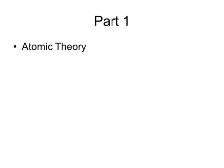 Part 1 Atomic Theory. Chemistry Warm-up: Why do you think we have to learn about Chemistry in a Biology class?