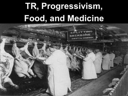 TR, Progressivism, Food, and Medicine. Contaminated Food -Upton Sinclair, a muckraker journalist, wrote a book called The Jungle. -Just as Jacob Riis.