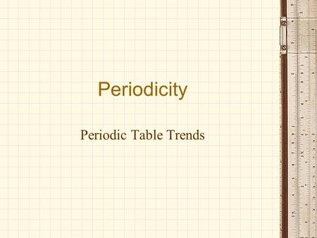 Periodicity Periodic Table Trends. Describing the Periodic Table periodic law: the properties of elements repeat every so often period: group (family):