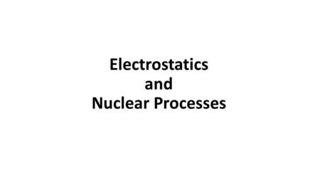 Electrostatics and Nuclear Processes. (From The Physics Classroom)