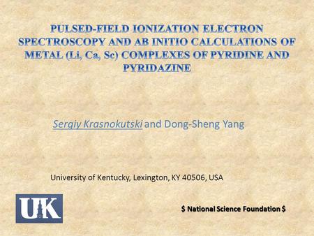 Sergiy Krasnokutski and Dong-Sheng Yang University of Kentucky, Lexington, KY 40506, USA $ National Science Foundation $
