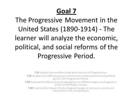 7.01 Explain the conditions that led to the rise of Progressivism.