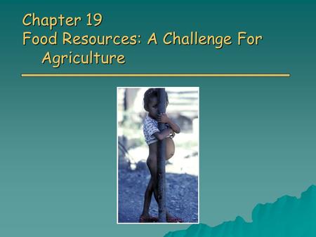 Chapter 19 Food Resources: A Challenge For Agriculture.