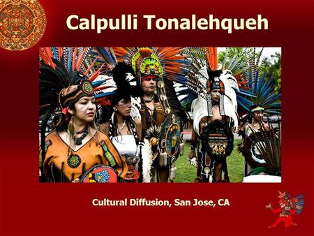 Calpulli Tonalehqueh Cultural Diffusion, San Jose, CA.