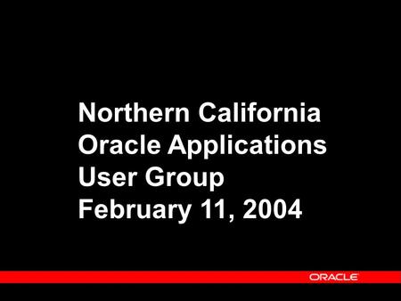 Northern California Oracle Applications User Group February 11, 2004.