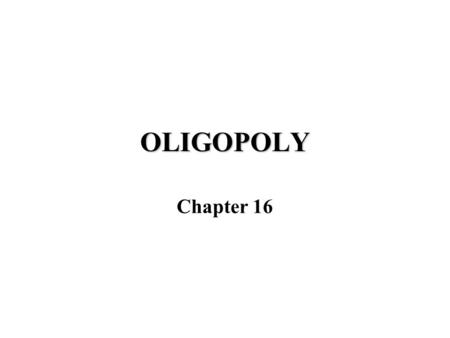 OLIGOPOLY Chapter 16. The Spectrum of Market Structures.