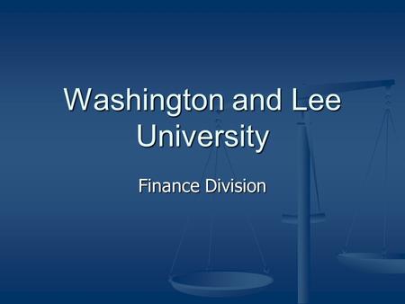 Washington and Lee University Finance Division Finance and Administration Division Treasurer’s Office Treasurer’s Office Budget Budget Washington Hall.