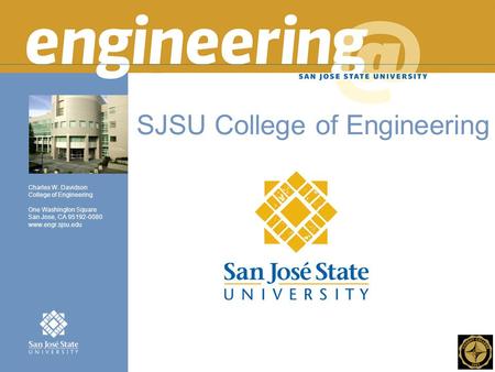 Charles W. Davidson College of Engineering One Washington Square San Jose, CA 95192-0080 www.engr.sjsu.edu SJSU College of Engineering.