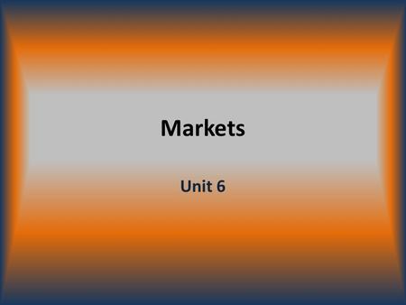 Markets Unit 6. Equilibrium Market equilibrium-the point where the quantity of a good or service that consumers are willing and able to buy equals the.
