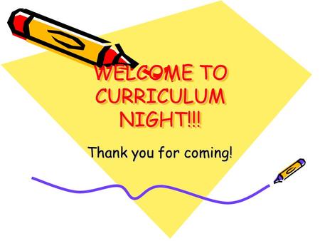 WELCOME TO CURRICULUM NIGHT!!! Thank you for coming!