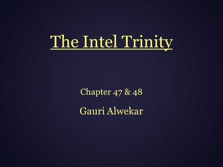 The Intel Trinity Chapter 47 & 48 Gauri Alwekar. Chapter 47  Bob Noyce died on 3 June 1990  “Mayor of the Silicon Valley was no more”  Noyce’s memorial.