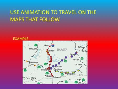 USE ANIMATION TO TRAVEL ON THE MAPS THAT FOLLOW EXAMPLE: