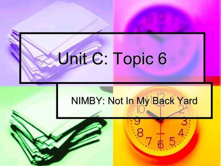 Unit C: Topic 6 NIMBY: Not In My Back Yard. Producing Wastes Since the industrial revolution, the amount of wastes being produced has been increasing.