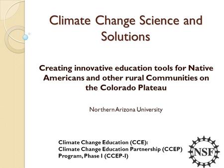 Climate Change Science and Solutions Creating innovative education tools for Native Americans and other rural Communities on the Colorado Plateau Northern.