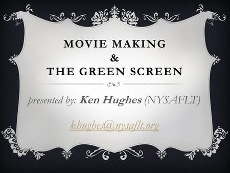 MOVIE MAKING & THE GREEN SCREEN presented by: Ken Hughes (NYSAFLT)