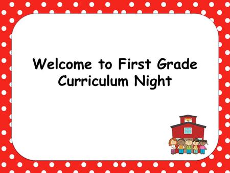Welcome to First Grade Curriculum Night. Language Arts We are implementing the Common Core Standards in English Language Arts. Implemented through a balanced.