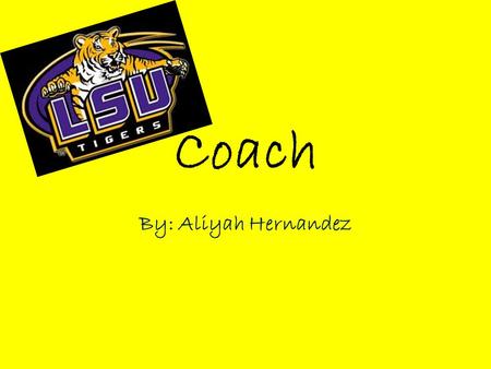 Coach By: Aliyah Hernandez. Requirements to become a Coach … 4 years Bachelor’s degree.