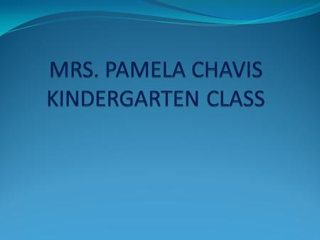 MRS. PAMELA CHAVIS BUTTERFLIES THE FIRST DAY OF SCHOOL Students are getting to know their Teachers and each other. They are exploring the classroom.