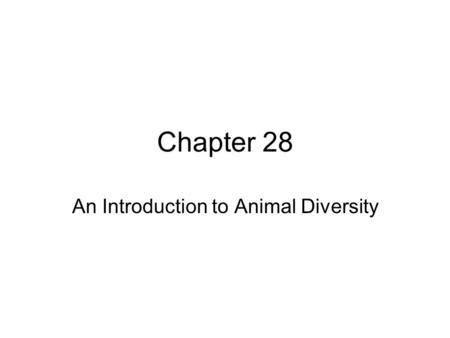 Chapter 28 An Introduction to Animal Diversity. Characteristics of Most Animals 1. multicellular eukaryotes 2. cell specialization –(cells  tissues 