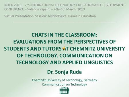 CHATS IN THE CLASSROOM: EVALUATIONS FROM THE PERSPECTIVES OF STUDENTS AND TUTORS AT CHEMNITZ UNIVERSITY OF TECHNOLOGY, COMMUNICATION ON TECHNOLOGY AND.