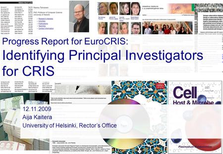 Progress Report for EuroCRIS: Identifying Principal Investigators for CRIS 12.11.2009 Aija Kaitera University of Helsinki, Rector’s Office.
