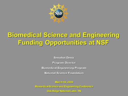 Biomedical Science and Engineering Funding Opportunities at NSF Semahat Demir Program Director Biomedical Engineering Program National Science Foundation.