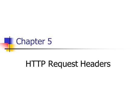 Chapter 5 HTTP Request Headers. Content 1.Request headers 2.Reading Request Headers 3.Making a Table of All Request Headers 4.Sending Compressed Web Pages.
