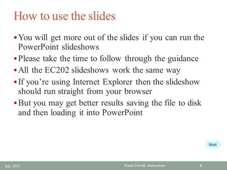 Frank Cowell: Instructions How to use the slides  You will get more out of the slides if you can run the PowerPoint slideshows  Please take the time.