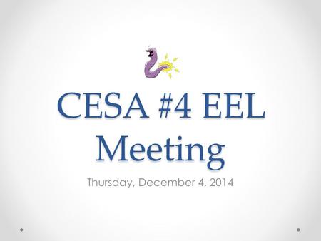 CESA #4 EEL Meeting Thursday, December 4, 2014. o Evaluator Step 4 Deep Dive for Evaluators Evaluator Step 4 Deep Dive for Evaluators.