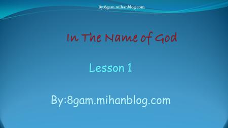 Lesson 1 By:8gam.mihanblog.com