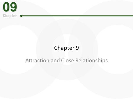 Chapter 9 Attraction and Close Relationships. The Need to Belong The need to belong is a basic human motive. We care deeply about what others think of.