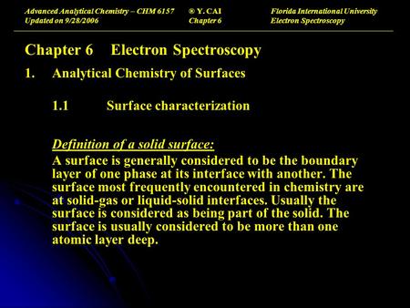 Advanced Analytical Chemistry – CHM 6157® Y. CAIFlorida International University Updated on 9/28/2006Chapter 6Electron Spectroscopy Chapter 6 Electron.