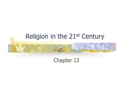 Religion in the 21 st Century Chapter 13. Terms/ Concepts ExclusivismInclusivism Interfaith Modernism Pluralism Globalization Secularism.