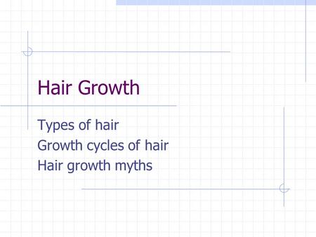Hair Growth Types of hair Growth cycles of hair Hair growth myths.