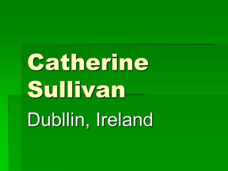 Catherine Sullivan Dubllin, Ireland. Tourist Attractions There are many tourist attractions in Ireland! -Smarmore Castle: -A medieval castle -Culkins.