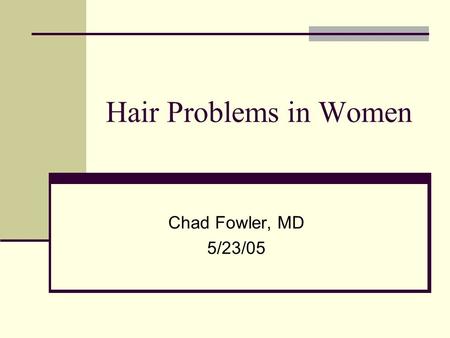 Hair Problems in Women Chad Fowler, MD 5/23/05. CASE 1 A 19 yo Caucasian woman appears distressed in the exam room. She has difficulty expressing her.