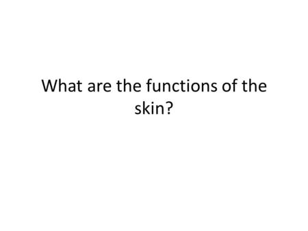 What are the functions of the skin?. Derivatives of the Skin.