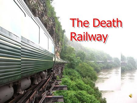 The Death Railway The Death Railway. The Burma Railway, also known as the Death Railway, the Thailand- Burma Railway and similar names, is a 415 km (258.