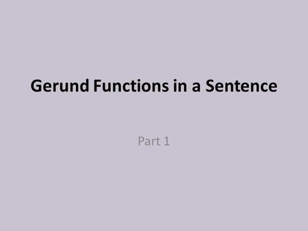 Gerund Functions in a Sentence