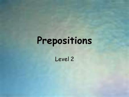 Prepositions Level 2.