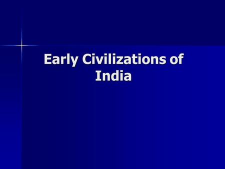 Early Civilizations of India. Dravidians: people of Southern India who may be descended from the ancient Indus River Valley settlers people of Southern.