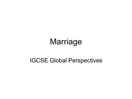 Marriage IGCSE Global Perspectives. Marriage is a social union or legal contract between individuals that create kinship. It is an institution in which.