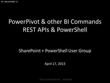 PS SharePoSH:\>  PowerPivot & other BI Commands REST APIs & PowerShell SharePoint.