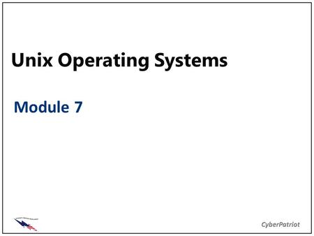 Unix Operating Systems Module 7. Unix Operating System Versions Basic Information User and Group Settings File Permissions Local Firewall Local Security.