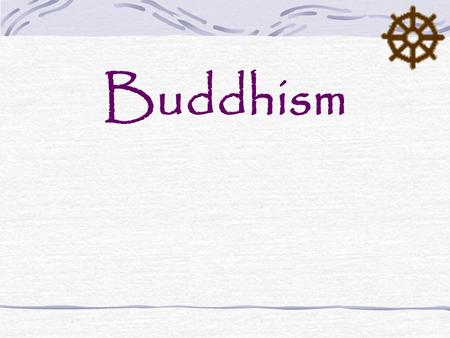 Buddhism. Buddhism… The “middle way of wisdom and compassion” A 2500 year old tradition that began in India and spread and diversified throughout the.