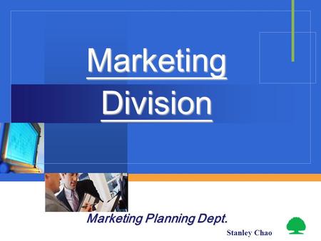 MarketingDivision Marketing Planning Dept. Stanley Chao.