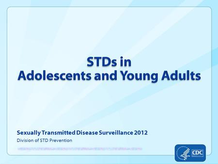 Sexually Transmitted Disease Surveillance 2012 Division of STD Prevention.