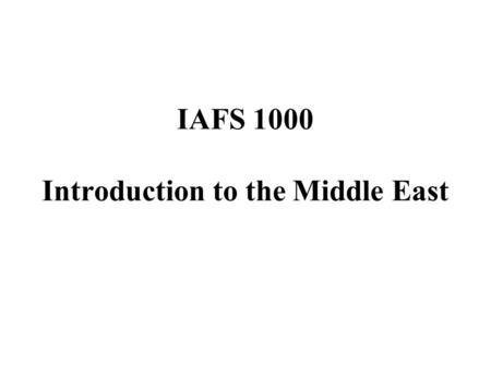 IAFS 1000 Introduction to the Middle East. Major themes?