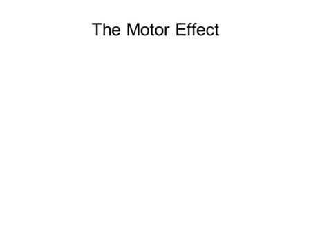 The Motor Effect.