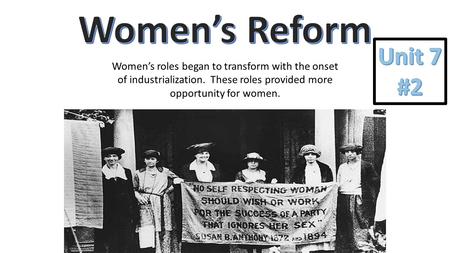 Women’s roles began to transform with the onset of industrialization. These roles provided more opportunity for women.